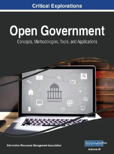 Open Government: Concepts, Methodologies, Tools, and Applications, VOL 3 by Information Reso Management Association