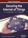 Securing the Internet of Things: Concepts, Methodologies, Tools, and Applications, VOL 3 by Information Reso Management Association