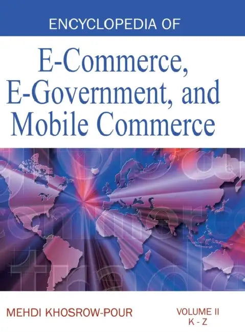 Encyclopedia of E-Commerce, E-Government, and Mobile Commerce (Volume 2) by Mehdi Khosrow-Pour