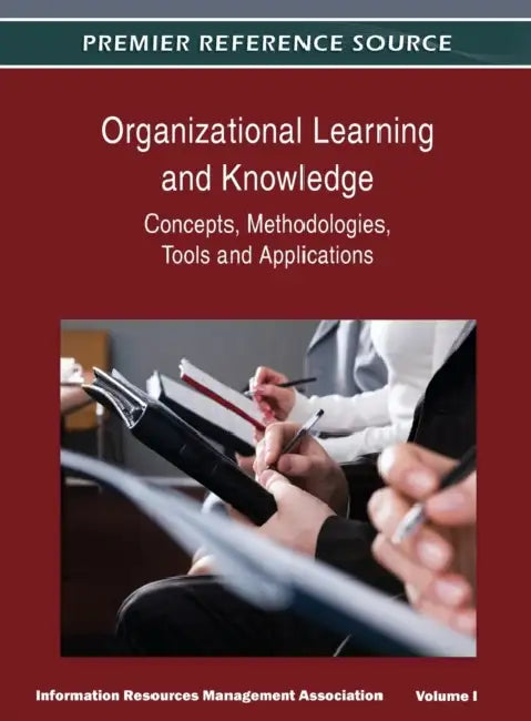 Organizational Learning and Knowledge: Concepts, Methodologies, Tools and Applications (Volume 1) by Irma