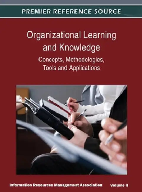 Organizational Learning and Knowledge: Concepts, Methodologies, Tools and Applications (Volume 2) by Irma