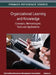 Organizational Learning and Knowledge: Concepts, Methodologies, Tools and Applications (Volume 2) by Irma