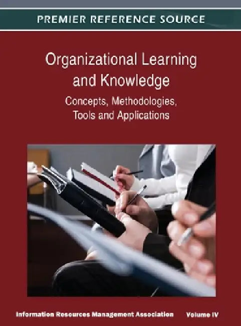 Organizational Learning and Knowledge: Concepts, Methodologies, Tools and Applications (Volume 4) by Irma