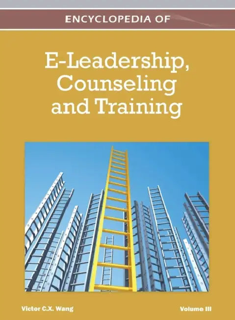 Encyclopedia of E-Leadership, Counseling, and Training (Volume 3) by Victor Wang
