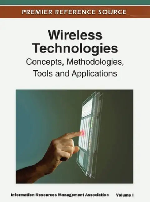 Wireless Technologies: Concepts, Methodologies, Tools and Applications (Volume 1) by Irma
