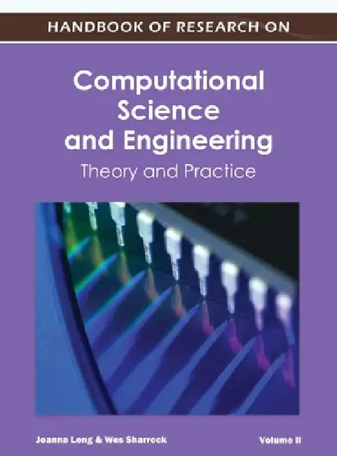 Handbook of Research on Computational Science and Engineering: Theory and Practice (Vol 2) by Joanna Leng