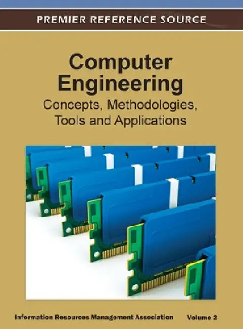 Computer Engineering: Concepts, Methodologies, Tools and Applications (Volume 2 ) by Irma