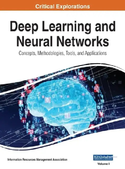 Deep Learning and Neural Networks: Concepts, Methodologies, Tools, and Applications, VOL 1 by Information Reso Management Association
