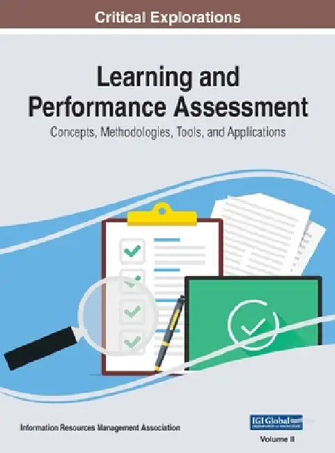 Learning and Performance Assessment: Concepts, Methodologies, Tools, and Applications, VOL 2 by Information Reso Management Association