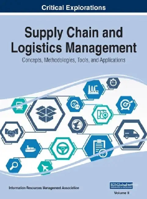 Supply Chain and Logistics Management: Concepts, Methodologies, Tools, and Applications, VOL 2 by Information Reso Management Association
