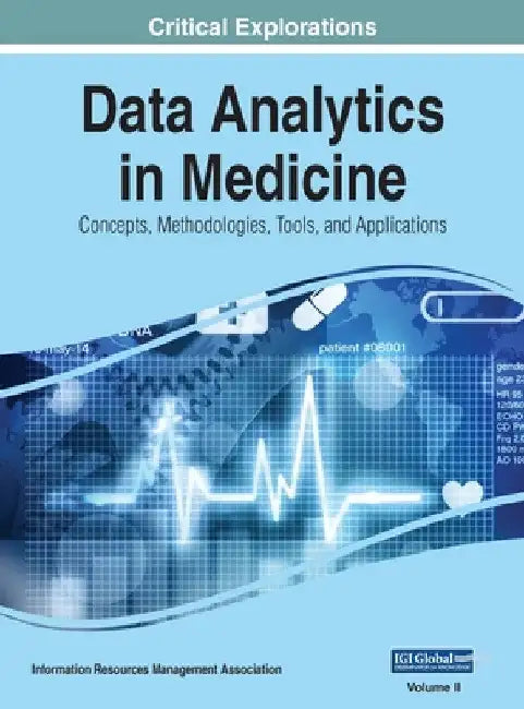 Data Analytics in Medicine: Concepts, Methodologies, Tools, and Applications, VOL 2 by Information Reso Management Association