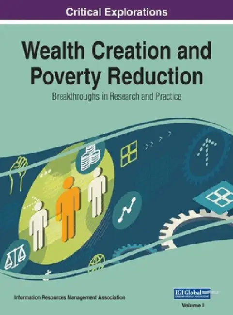 Wealth Creation and Poverty Reduction: Breakthroughs in Research and Practice, VOL 1 by Information Reso Management Association