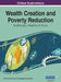 Wealth Creation and Poverty Reduction: Breakthroughs in Research and Practice, VOL 2 by Information Reso Management Association