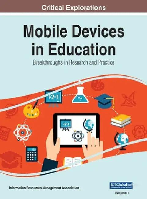 Mobile Devices in Education: Breakthroughs in Research and Practice, VOL 1 by Information Reso Management Association