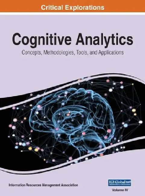 Cognitive Analytics: Concepts, Methodologies, Tools, and Applications, VOL 4 by Information Reso Management Association