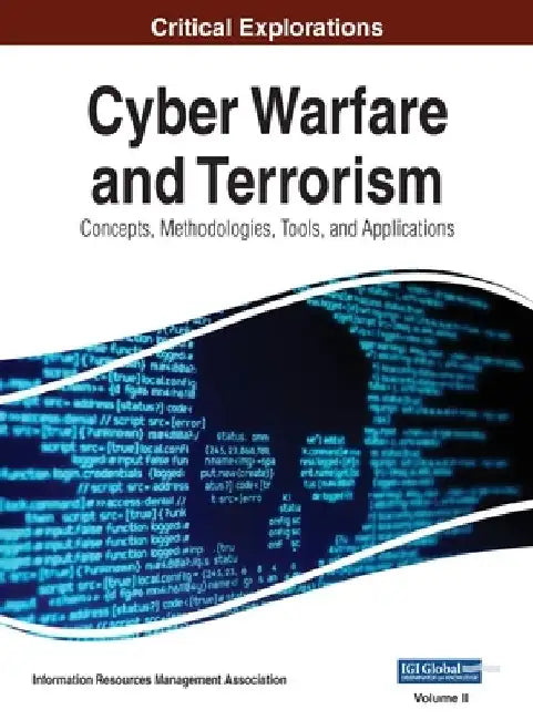 Cyber Warfare and Terrorism: Concepts, Methodologies, Tools, and Applications, VOL 2 by Information Reso Management Association