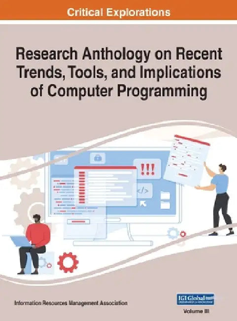 Research Anthology on Recent Trends, Tools, and Implications of Computer Programming, VOL 3 by Information Reso Management Association