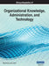 Encyclopedia of Organizational Knowledge, Administration, and Technology, VOL 3 by Mehdi Khosrow-Pour D. B. a.