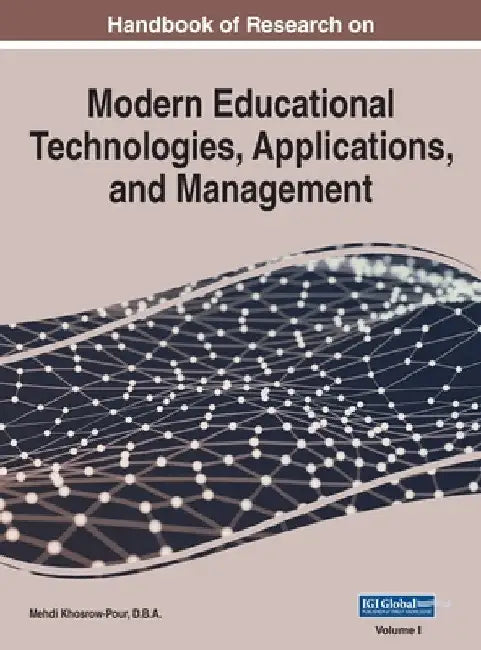 Handbook of Research on Modern Educational Technologies, Applications, and Management, VOL 1 by Mehdi Khosrow-Pour D. B. a.