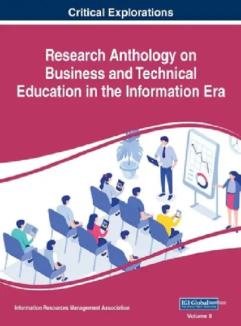 Research Anthology on Business and Technical Education in the Information Era, VOL 2 by Information R. Management Association