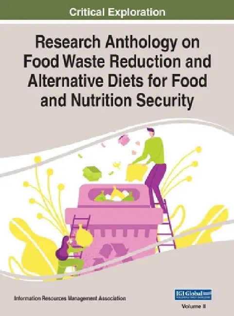 Research Anthology on Food Waste Reduction and Alternative Diets for Food and Nutrition Security, VOL 2 by Information Reso Management Association