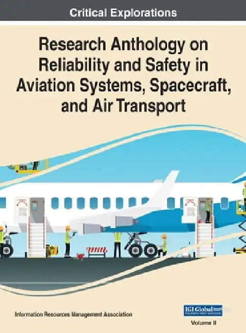 Research Anthology on Reliability and Safety in Aviation Systems, Spacecraft, and Air Transport, VOL 2 by Information Reso Management Association