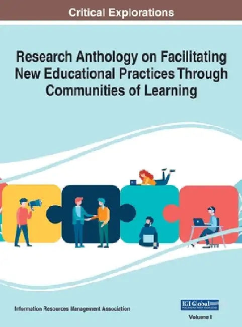 Research Anthology on Facilitating New Educational Practices Through Communities of Learning, VOL 1 by Information Reso Management Association