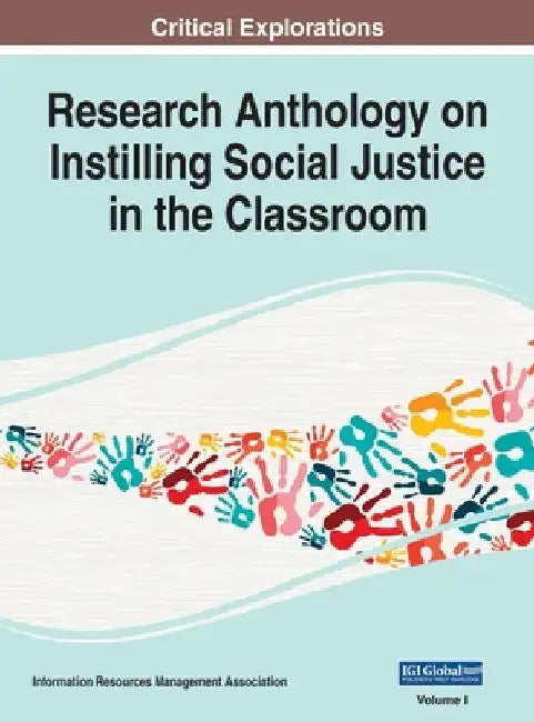 Research Anthology on Instilling Social Justice in the Classroom, VOL 1 by Information Reso Management Association