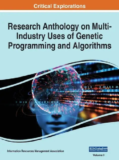 Research Anthology on Multi-Industry Uses of Genetic Programming and Algorithms, VOL 1 by Information Reso Management Association