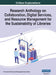 Research Anthology on Collaboration, Digital Services, and Resource Management for the Sustainability of Libraries, VOL 2 by Information R. Management Association