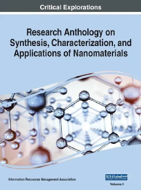 Research Anthology on Synthesis, Characterization, and Applications of Nanomaterials, VOL 1 by Information R. Management Association