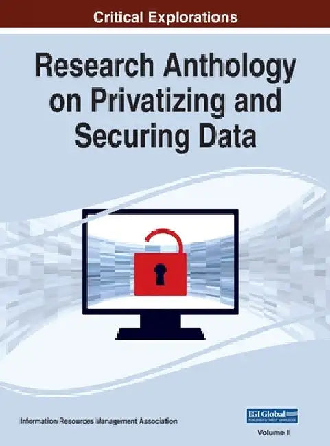 Research Anthology on Privatizing and Securing Data, VOL 1 by Information R. Management Association