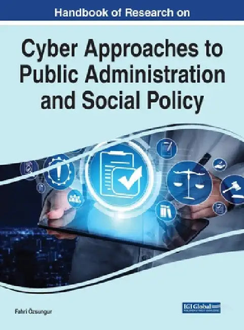 Handbook of Research on Cyber Approaches to Public Administration and Social Policy by Fahri Özsungur