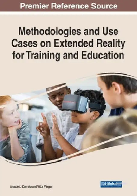 Methodologies and Use Cases on Extended Reality for Training and Education by Anacleto Correia