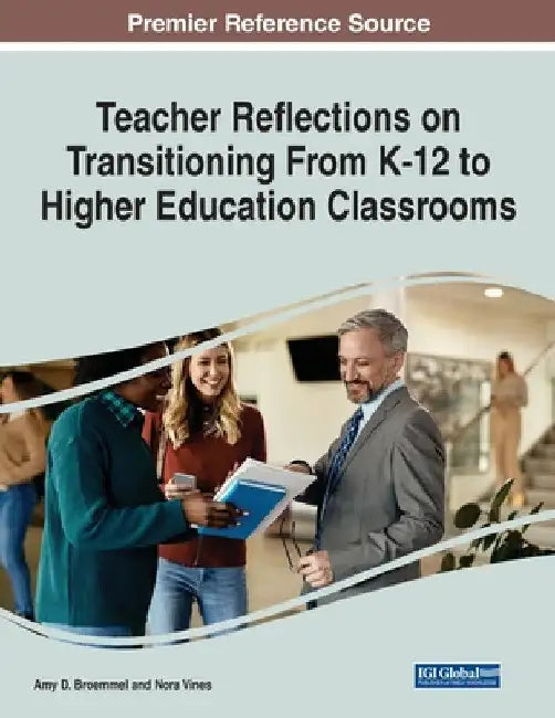 Teacher Reflections on Transitioning From K-12 to Higher Education Classrooms by Amy D. Broemmel