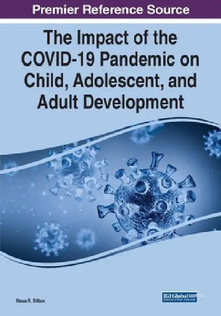 The Impact of the COVID-19 Pandemic on Child, Adolescent, and Adult Development by Nava R. Silton