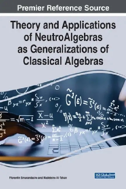 Theory and Applications of NeutroAlgebras as Generalizations of Classical Algebras by Florentin Smarandache
