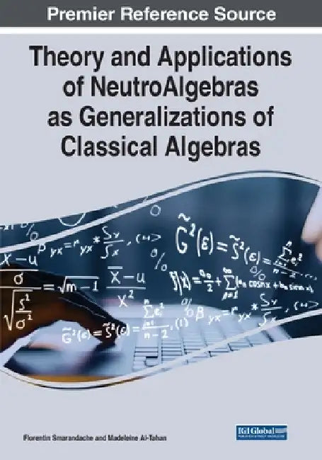 Theory and Applications of NeutroAlgebras as Generalizations of Classical Algebras by Florentin Smarandache