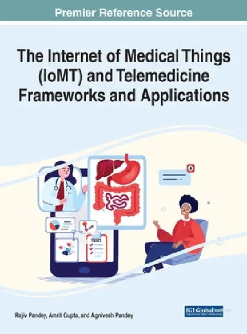 The Internet of Medical Things (IoMT) and Telemedicine Frameworks and Applications by Rajiv Pandey