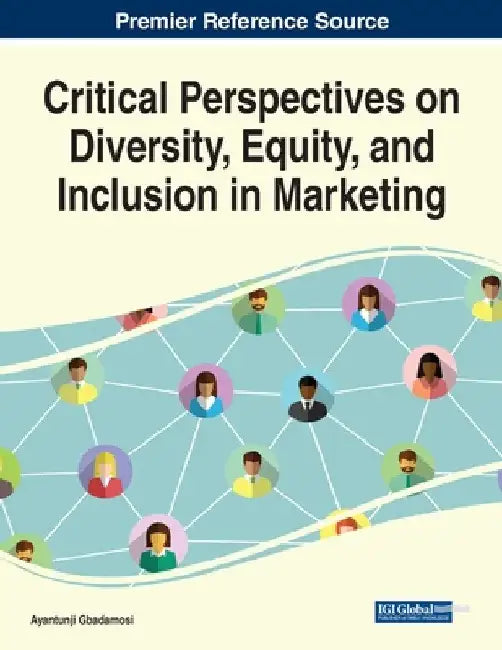 Critical Perspectives on Diversity, Equity, and Inclusion in Marketing by Ayantunji Gbadamosi