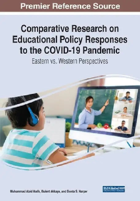 Comparative Research on Educational Policy Responses to the COVID-19 Pandemic: Eastern vs. Western Perspectives by Muhammad Abid Malik