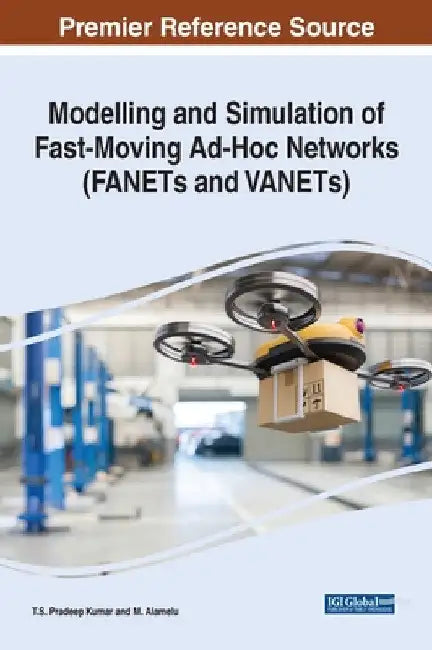 Modelling and Simulation of Fast-Moving Ad-Hoc Networks (FANETs and VANETs) by T. S. Pradeep Kumar