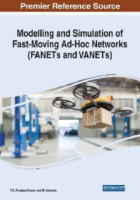 Modelling and Simulation of Fast-Moving Ad-Hoc Networks (FANETs and VANETs) by T. S. Pradeep Kumar