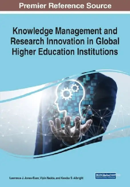 Knowledge Management and Research Innovation in Global Higher Education Institutions by Lawrence J. Jones-Esan