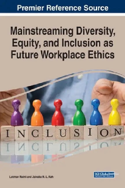 Mainstreaming Diversity, Equity, and Inclusion as Future Workplace Ethics by Lukman Raimi