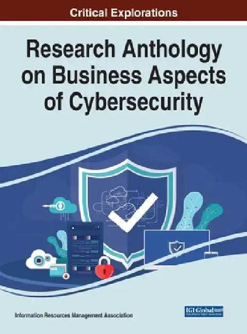 Research Anthology on Business Aspects of Cybersecurity by Information Reso Management Association