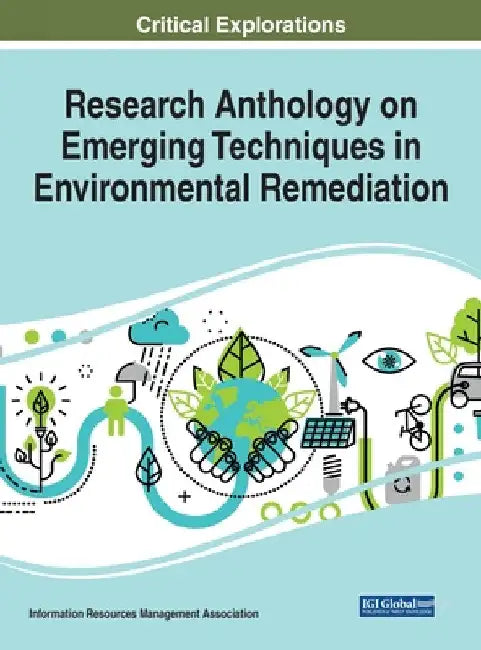 Research Anthology on Emerging Techniques in Environmental Remediation by Information R. Management Association