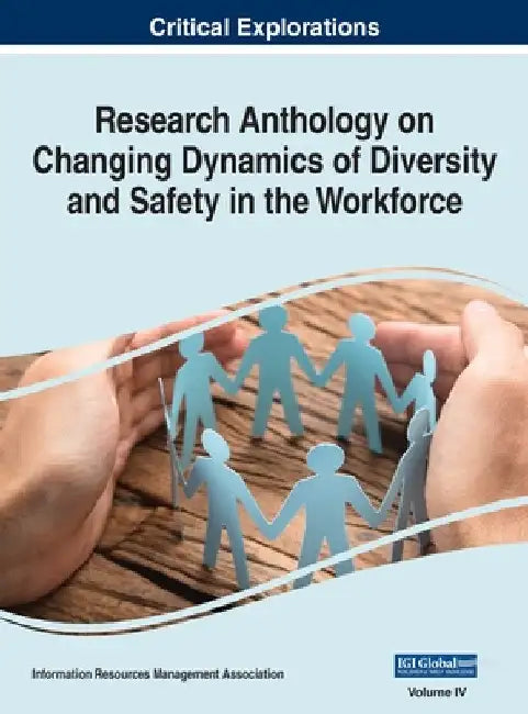 Research Anthology on Changing Dynamics of Diversity and Safety in the Workforce, VOL 4 by Information R. Management Association