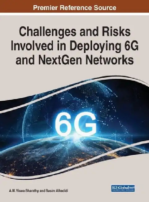 Challenges and Risks Involved in Deploying 6G and NextGen Networks by A. M. Viswa Bharathy