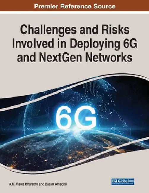 Challenges and Risks Involved in Deploying 6G and NextGen Networks by A. M. Viswa Bharathy